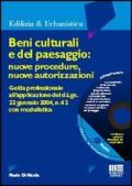 Beni culturali e del paesaggio: nuove procedure, nuove autorizzazioni. Guida professionale all'applicazione del D.Lgs. 22 gennaio 2004, n. 42... Con CD-ROM