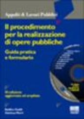 Il procedimento per la realizzazione di opere pubbliche. Guida pratica e formulario. Con CD-ROM