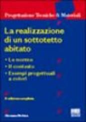 La realizzazione di un sottotetto abitato. Le norme, il contesto, esempi progettuali a colori