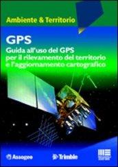 GPS. Guida all'uso del GPS per il rilevamento del territorio