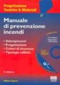 Manuale di prevenzione incendi. Adempimenti. Progettazione. Criteri di sicurezza. Tipologie edilizie. Con CD-ROM