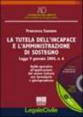 La tutela dell'incapace e l'amministrazione di sostegno. Guida operativa all'applicazione del nuovo istituto con formulario e giurisprudenza. Con CD-ROM