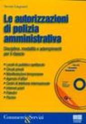 Le autorizzazioni di polizia amministrativa. Disciplina, modalità e adempimenti per il rilascio. Con CD-ROM