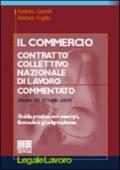 Il commercio. Contratto Collettivo Nazionale di Lavoro commentato. Guida pratica con esempi, formule e giurisprudenza