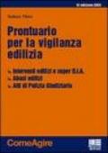 Prontuario per la vigilanza edilizia. Interventi edilizi e super D.I.A. Abusi edilizi. Atti di Polizia Giudiziaria