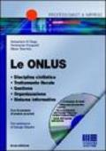 Le ONLUS. Disciplina civilistica. Trattamento fiscale. Gestione. Organizzazione. Sistema informativo. Con CD-ROM