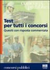 Test per tutti i concorsi. Quesiti con risposta commentata