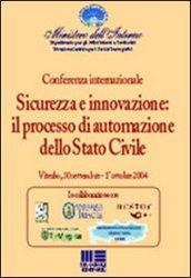 Sicurezza e innovazione: il processo di automazione dello stato civile. Atti della Conferenza internazionale (Viterbo, 30 settembre-1 ottobre 2004)