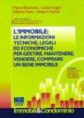 L'immobile: le informazioni tecniche, legali ed economiche per gestire, mantenere, vendere, comprare un bene immobile. Con CD-ROM