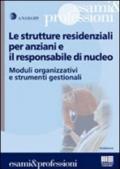Le strutture residenziali per anziani e il responsabile di nucleo. Moduli organizzativi e strumenti gestionali