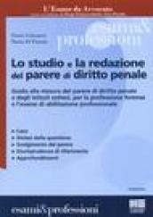 Lo studio e la redazione del parere di diritto penale. Guida alla stesura del parere di diritto penale e degli istituti sottesi, per la professione forense...