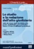 Lo studio e la redazione dell'atto giudiziario. Guida alla stesura degli atti di diritto civile, penale, amministrativo, per la professione forense...