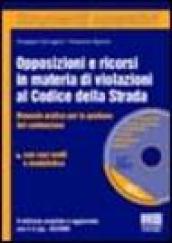 Opposizioni e ricorsi in materia di violazioni al codice della strada. Manuale pratico per la gestione del contenzioso. Con casi svolti e modulistica. Con CD-ROM