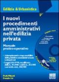 I nuovi procedimenti amministrativi nell'edilizia privata. Con CD-ROM