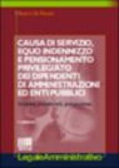 Causa di servizio, equo indennizzo e pensionamento privilegiato dei dipendenti di amministrazioni ed enti pubblici