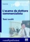 L'esame da dottore commercialista. Temi svolti