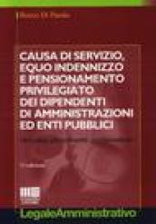 Causa di servizio, equo indennizzo e pensionamento privilegiato dei dipendenti di amministrazioni ed enti pubblici