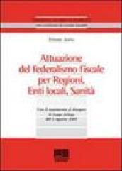 Attuazione del federalismo fiscale per regioni, enti locali, sanità