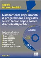 L'affidamento degli incarichi di progettazione e degli altri servizi dopo il codice dei contratti pubblici. Con CD-ROM