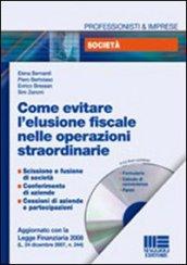 Come evitare l'elusione fiscale nelle operazioni straordinarie. Con CD-ROM