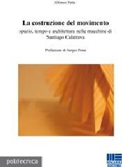 La costruzione del movimento. Spazio, tempo e architettura nelle macchine di Santiago Calatrava