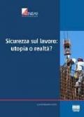 Sicurezza sul lavoro: utopia o realtà?