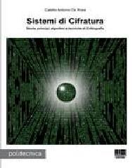 Sistemi di cifratura. Storia, principi, algoritmi e tecniche di crittografia