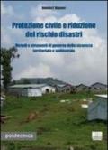 Protezione civile e riduzione del rischio disastri. Metodi e strumenti di governo della sicurezza territoriale e ambientale