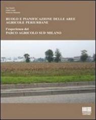 Ruolo e pianificazione delle aree agricole periurbane. L'esperienza del Parco agricolo Sud Milano