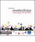 JewelleryScape. I paesaggi del gioiello. Ediz. bilingue