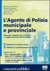 L'agente di polizia municipale e provinciale. Manuale completo per i concorsi e l'aggiornamento professionale