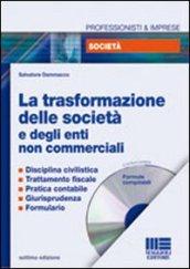 La trasformazione delle società e degli enti non commerciali. Con CD-ROM