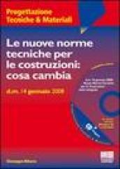 Le nuove norme tecniche per le costruzioni: cosa cambia. Con CD-ROM