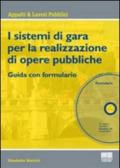 I sistemi di gara per la realizzazione di opere pubbliche. Guida con formulario. Con CD-ROM