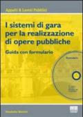 I sistemi di gara per la realizzazione di opere pubbliche. Guida con formulario. Con CD-ROM