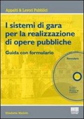 I sistemi di gara per la realizzazione di opere pubbliche. Guida con formulario. Con CD-ROM