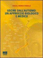 Uscire dall'autismo. Un approccio biologico e medico