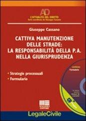 Cattiva manutenzione delle strade: la responsabilità della p.a. nella giurisprudenza. Strategie processuali. Formulario. Con CD-ROM