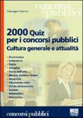 Duemila quiz per i concorsi pubblici. Cultura generale e attualità