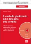 Il custode giudiziario ed il delegato alla vendita. Con CD-ROM