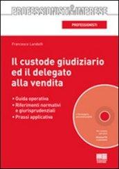 Il custode giudiziario ed il delegato alla vendita. Con CD-ROM