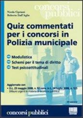 Quiz commentati per i concorsi in polizia municipale. Modulistica, schemi per il tema di diritto, test psicoattitudinali