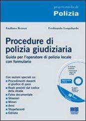 Procedure di polizia giudiziaria. Guida per l'operatore di polizia locale con formulario. Con CD-ROM