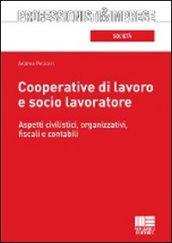 Cooperative di lavoro e socio lavoratore. Aspetti civilistici, organizzativi, fiscali e contabili