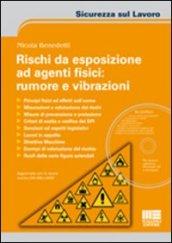 Rischi da esposizione ad agenti fisici: rumore e vibrazioni. Con CD-ROM