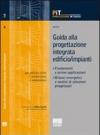 Guida alla progettazione integrata edificio/impianti. Fondamenti e prime applicazioni. Bilanci energetici e analisi di soluzioni progettuali