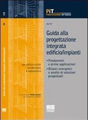 Guida alla progettazione integrata edificio/impianti. Fondamenti e prime applicazioni. Bilanci energetici e analisi di soluzioni progettuali