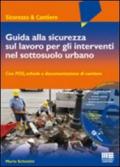 Guida alla sicurezza sul lavoro per gli interventi nel sottosuolo urbano. Con CD-ROM