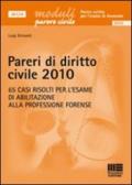 Pareri di diritto civile 2010. 65 casi risolti per l'esame di abilitazione alla professione forense