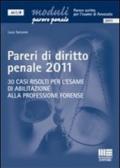 Pareri di diritto penale 2011. 30 casi risolti per l'esame di abilitazione alla professione forense